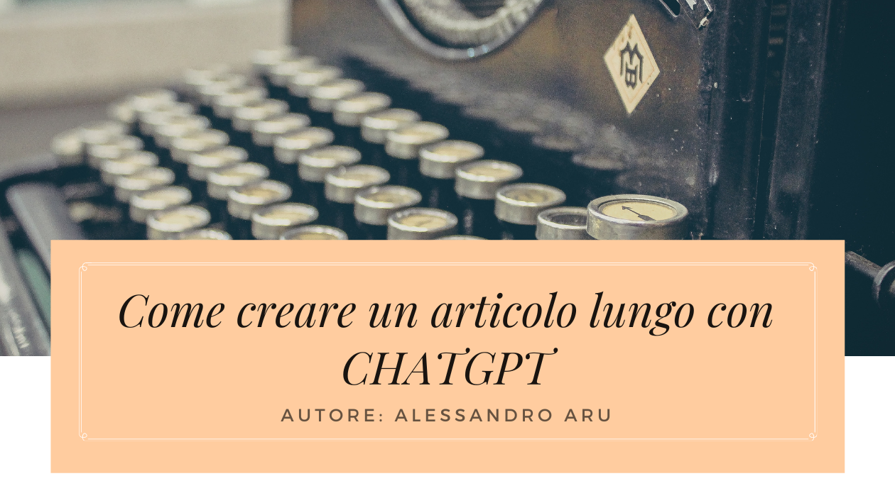 come creare un articolo lungo con ChatGPT