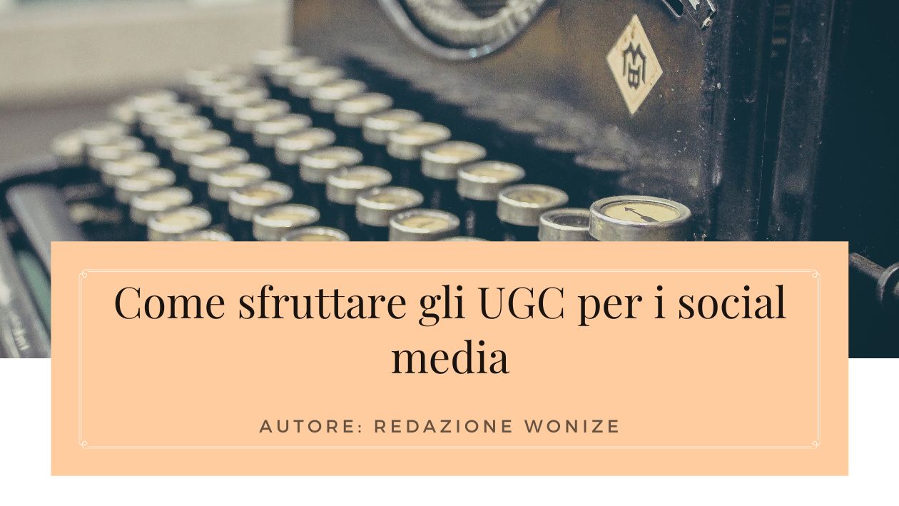 sfruttare contenuti generati utenti (UGC) nei social media